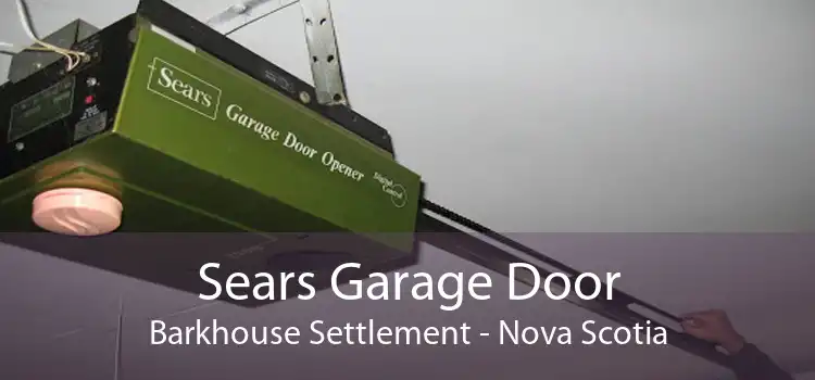 Sears Garage Door Barkhouse Settlement - Nova Scotia
